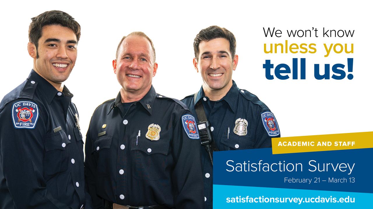 Three Firefighters with the slogan "We won't know unless you tell us. UC Davis Satisfaction Survey February 21- March 13 satisfactionsurvey.ucdavis.edu