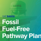 UC Davis Fossil Fuel-Free Pathway Plan